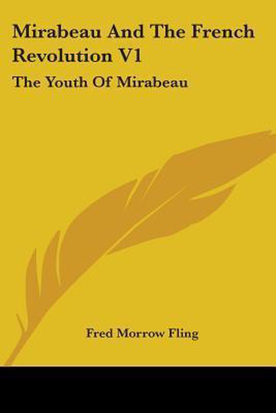 Mirabeau and the French Revolution V1 The Youth of Mirabeau