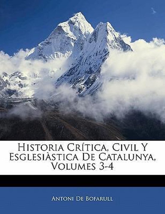 Historia Crítica, Civil Y Esglesiàstica De Catalunya, Volumes 3-4