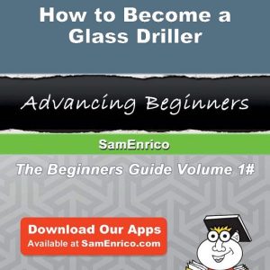 How to Become a Glass DrillerEbook How to Become a Glass Driller How to Become a Glass DrillerEbook How to Become a Glass Driller