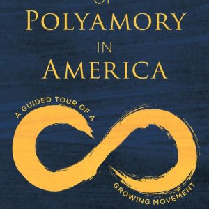 Fifty Years of Polyamory in America A Guided Tour of a Growing Movement Fifty Years of Polyamory in America A Guided Tour of a Growing Movement
