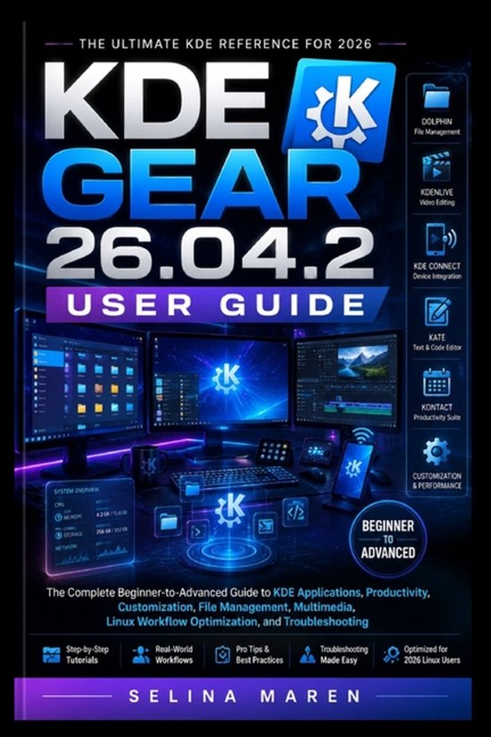 KDE Gear 26.04.2 User Guide Complete Beginner-to-Advanced Guide to KDE Applications, Productivity, Customization, File Management, Multimedia, Linux Workflow Optimization, and Troubleshooting