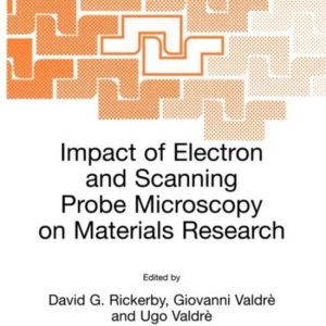 Impact of Electron and Scanning Probe Microscopy on Materials Research Proceedings of the NATO Advanced Study Institute, Held in Erice, Italy, 14-25 April, 1999 Impact of Electron and Scanning Probe Microscopy on Materials Research Proceedings of the NATO Advanced Study Institute, Held in Erice, Italy, 14-25 April, 1999