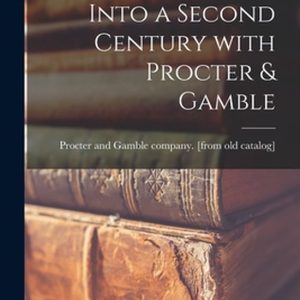 Into a Second Century With Procter & Gamble Into a Second Century With Procter & Gamble