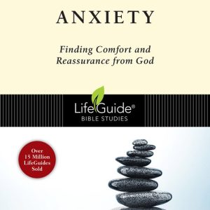 LifeGuide® Bible Studies- Anxiety Finding Comfort and Reassurance from God