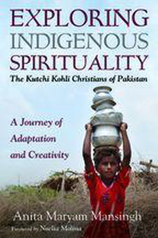 Exploring Indigenous Spirituality: The Kutchi Kohli Christians of PakistanEbook A Journey of Adaptation and Creativity