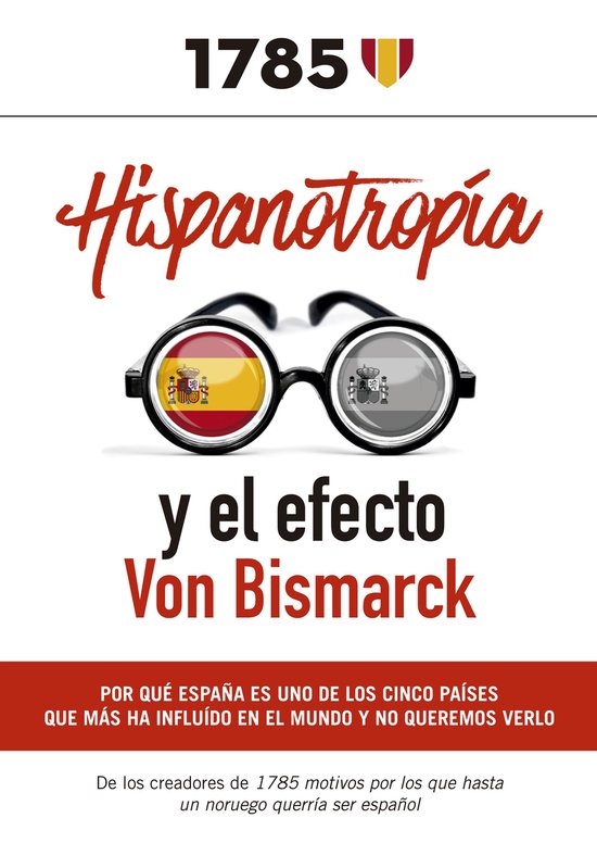 Hispanotropía y el efecto Von BismarckEbook Por qué España es uno de los cinco países que más ha influido en el mundo y no queremos verlo