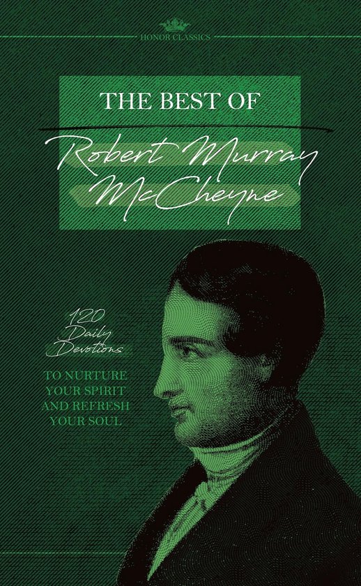 Honor Classic - The Best of Robert Murray McCheyneEbook 120 Daily Devotions to Nurture Your Spirit and Refresh Your Soul