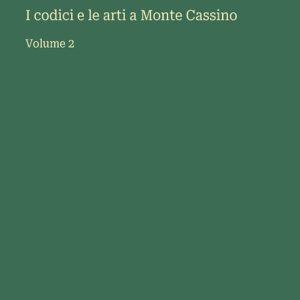 I codici e le arti a Monte Cassino Volume 2 I codici e le arti a Monte Cassino Volume 2