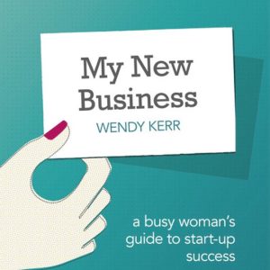 My New Business A Busy Woman’s Guide to Start-Up Success My New Business A Busy Woman’s Guide to Start-Up Success