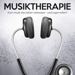 MusiktherapieEbook Kann Musik das Leben verbessern – und sogar retten? MusiktherapieEbook Kann Musik das Leben verbessern – und sogar retten?