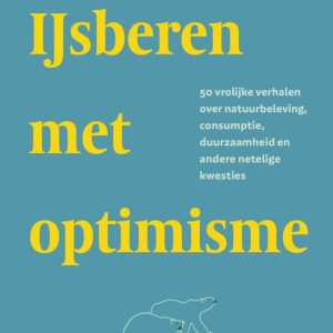 IJsberen met optimismeEbook Vrolijke essays over natuurbeleving, consumptie, duurzaamheid en andere netelige kwesties IJsberen met optimismeEbook Vrolijke essays over natuurbeleving, consumptie, duurzaamheid en andere netelige kwesties