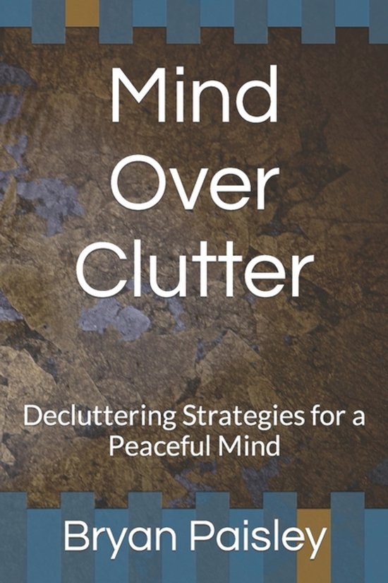 Mind Over Clutter Decluttering Strategies for a Peaceful Mind