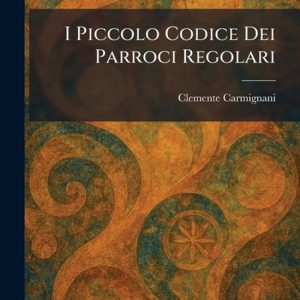 I Piccolo Codice Dei Parroci Regolari I Piccolo Codice Dei Parroci Regolari
