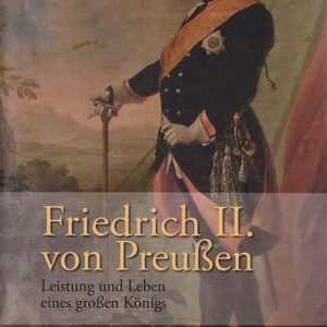 Friedrich Ii. Von Preußen Leistung Und Leben Eines Grossen Konigs Friedrich Ii. Von Preußen Leistung Und Leben Eines Grossen Konigs