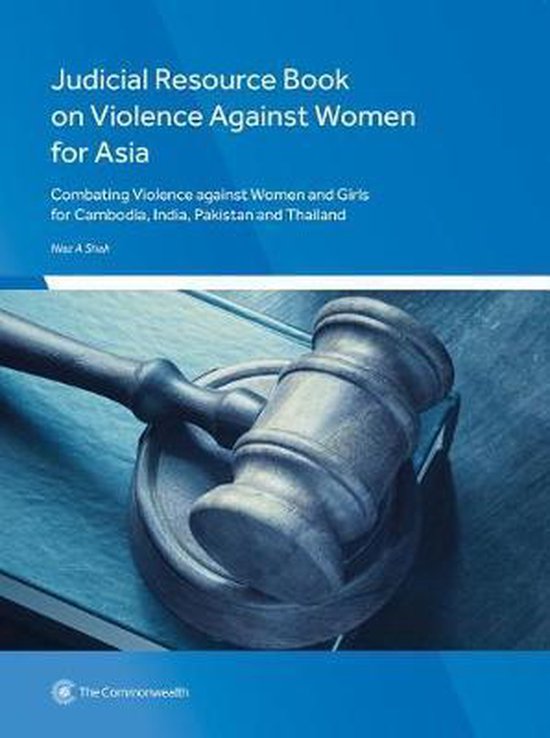 Judicial Resource Book on Violence Against Women for Asia Combating Violence against Women and Girls for Cambodia, India, Pakistan and Thailand