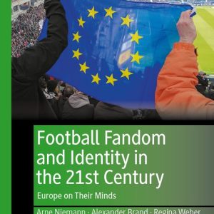 Football Research in an Enlarged Europe- Football Fandom and Identity in the 21st Century Europe on Their Minds Football Research in an Enlarged Europe- Football Fandom and Identity in the 21st Century Europe on Their Minds
