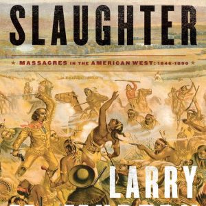 Oh What a Slaughter Massacres in the American West: 1846 – 1890 Oh What a Slaughter Massacres in the American West: 1846 – 1890