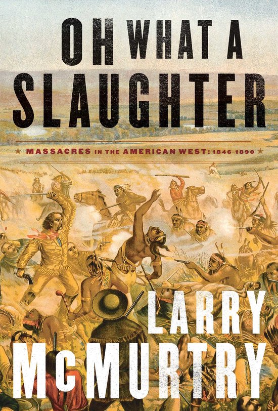 Oh What a Slaughter Massacres in the American West: 1846 - 1890