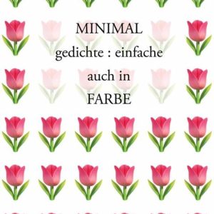 MINIMAL gedichte : einfache auch in FARBE MINIMAL gedichte : einfache auch in FARBE