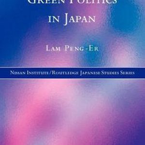 Nissan Institute/Routledge Japanese Studies- Green Politics in Japan Nissan Institute/Routledge Japanese Studies- Green Politics in Japan