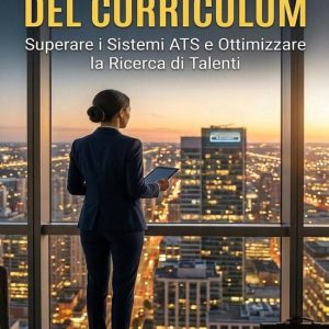 Ingegneria del Curriculum: Superare i Sistemi ATS e Ottimizzare la Ricerca di TalentiEbook Ingegneria del Curriculum: Superare i Sistemi ATS e Ottimizzare la Ricerca di TalentiEbook
