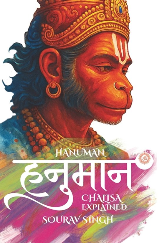 Hanuman Chalisa Explained (English Hindi): Hanuman Yantra, Verse by Verse Explanation with Meaning, Goswami Tulsidas and Chalisa Origin, Sankat Mochan Hanuman Yantra, Verse by Verse Explanation with Meaning, Goswami Tulsidas and Chalisa Origin, Sankat Mochan Hanuman Ashtak, Bajrang Baan, Hanuman Sathika, Vibhishana Vadvanal Stotram, Aarti and Devotion