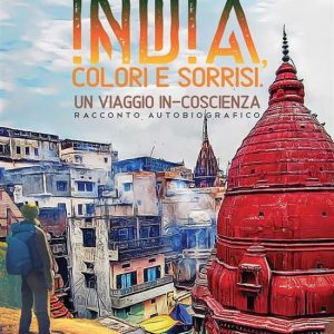 India, colori e sorrisi. Un viaggio in-coscienzaEbook India, colori e sorrisi. Un viaggio in-coscienzaEbook