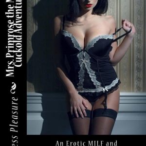 Mrs. Primrose the MILF’s Cuckold AdventuresEbook An erotic MILF and Cuckold Novella Mrs. Primrose the MILF’s Cuckold AdventuresEbook An erotic MILF and Cuckold Novella