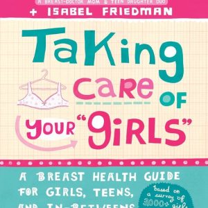 ISBN Taking Care of Your Girls, Livre broché, 256 pages A Breast Health Guide for Girls, Teens, and In-Betweens ISBN Taking Care of Your Girls, Livre broché, 256 pages A Breast Health Guide for Girls, Teens, and In-Betweens