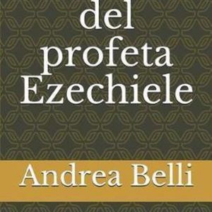 Il Libro del Profeta Ezechiele Quarto Volume (Capp. 37:1-28; 48:1-35) Il Libro del Profeta Ezechiele Quarto Volume (Capp. 37:1-28; 48:1-35)
