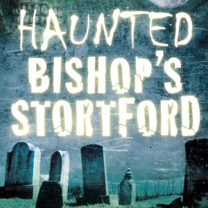 Haunted Bishop’s StortfordEbook Haunted Bishop’s StortfordEbook