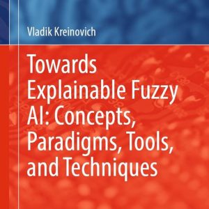 Intelligent Technologies and Robotics (R0) – Towards Explainable Fuzzy AI: Concepts, Paradigms, Tools, and TechniquesEbook Intelligent Technologies and Robotics (R0) – Towards Explainable Fuzzy AI: Concepts, Paradigms, Tools, and TechniquesEbook