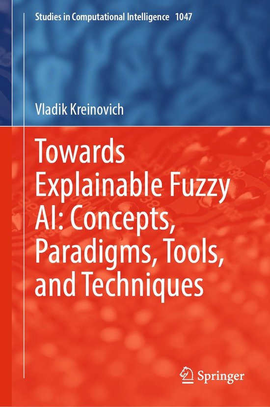Intelligent Technologies and Robotics (R0) - Towards Explainable Fuzzy AI: Concepts, Paradigms, Tools, and TechniquesEbook