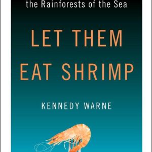Let Them Eat ShrimpEbook The Tragic Disappearance of the Rainforests of the Sea Let Them Eat ShrimpEbook The Tragic Disappearance of the Rainforests of the Sea