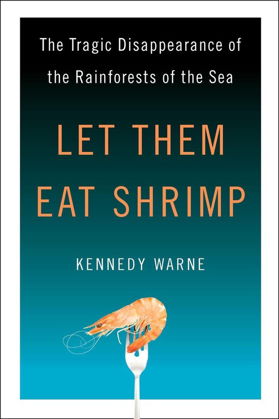 Let Them Eat ShrimpEbook The Tragic Disappearance of the Rainforests of the Sea
