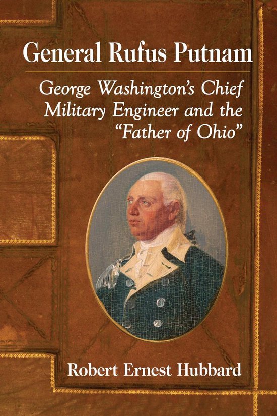 General Rufus PutnamEbook George Washington's Chief Military Engineer and the "Father of Ohio"