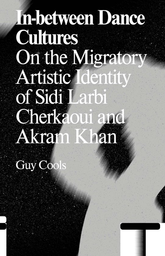 Antennae 21 - In-between Dance Cultures the migratory artistic identity of Sidi Larbi Cherkaoui and Akram Khan