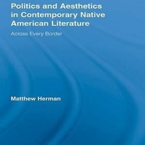 Indigenous Peoples and Politics – Politics and Aesthetics in Contemporary Native American LiteratureEbook Across Every Border Indigenous Peoples and Politics – Politics and Aesthetics in Contemporary Native American LiteratureEbook Across Every Border
