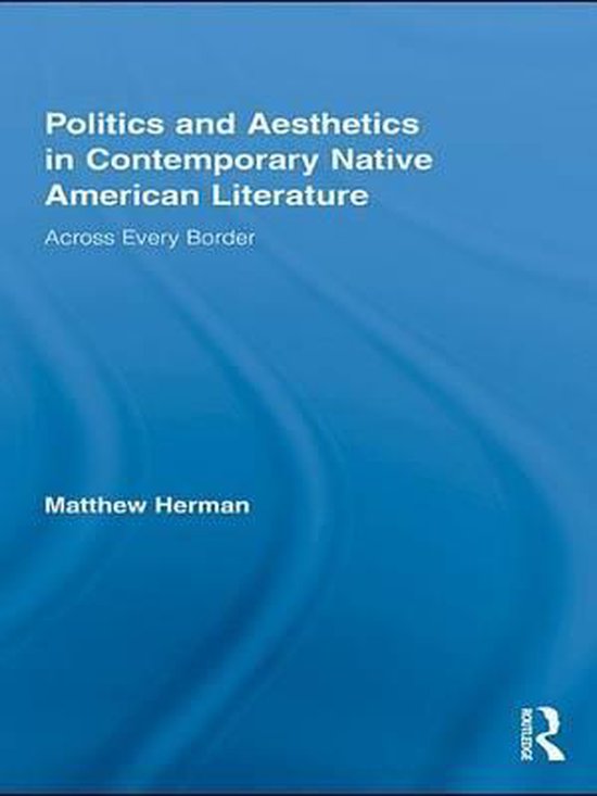 Indigenous Peoples and Politics - Politics and Aesthetics in Contemporary Native American LiteratureEbook Across Every Border