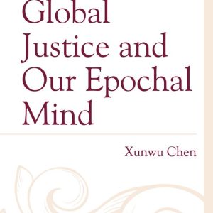 Global Justice and Our Epochal Mind Global Justice and Our Epochal Mind