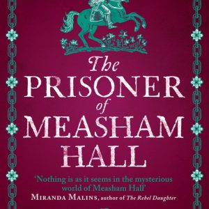 Measham Hall-The Prisoner of Measham Hall The highly praised and brilliantly realised historical novel