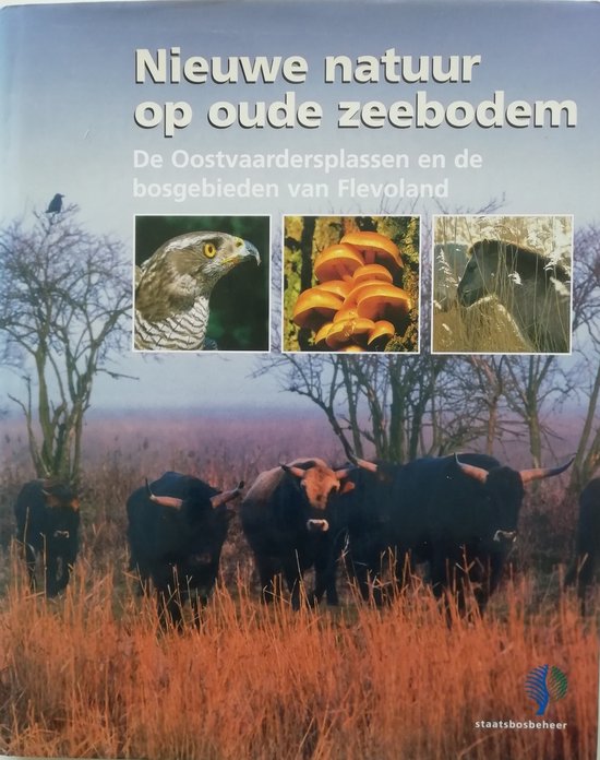 Nieuwe natuur op oude zeebodem de Oostvaardersplassen en de bosgebieden van Flevoland