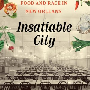 Insatiable City Food and Race in New Orleans Insatiable City Food and Race in New Orleans