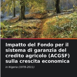 Impatto del Fondo per il sistema di garanzia del credito agricolo (ACGSF) sulla crescita economica in Nigeria (1978-2011) Impatto del Fondo per il sistema di garanzia del credito agricolo (ACGSF) sulla crescita economica in Nigeria (1978-2011)
