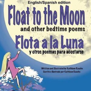Float to the Moon and other bedtime poems – English/Spanish edition Float to the Moon and other bedtime poems – English/Spanish edition