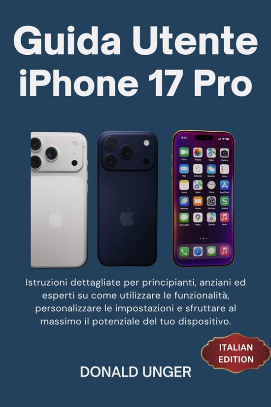 Guida Utente iPhone 17 ProEbook Istruzioni dettagliate per principianti, anziani ed esperti su come utilizzare le funzionalità, personalizzare le impostazioni e sfruttare al massimo il potenziale del tuo dispositivo