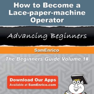 How to Become a Lace-paper-machine OperatorEbook How to Become a Lace-paper-machine Operator How to Become a Lace-paper-machine OperatorEbook How to Become a Lace-paper-machine Operator