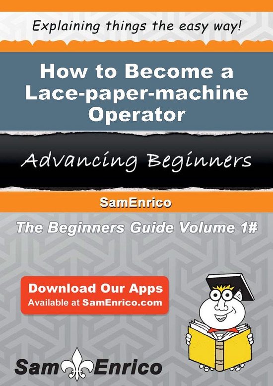 How to Become a Lace-paper-machine OperatorEbook How to Become a Lace-paper-machine Operator