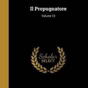 Il Propugnatore; Volume 13 Il Propugnatore; Volume 13