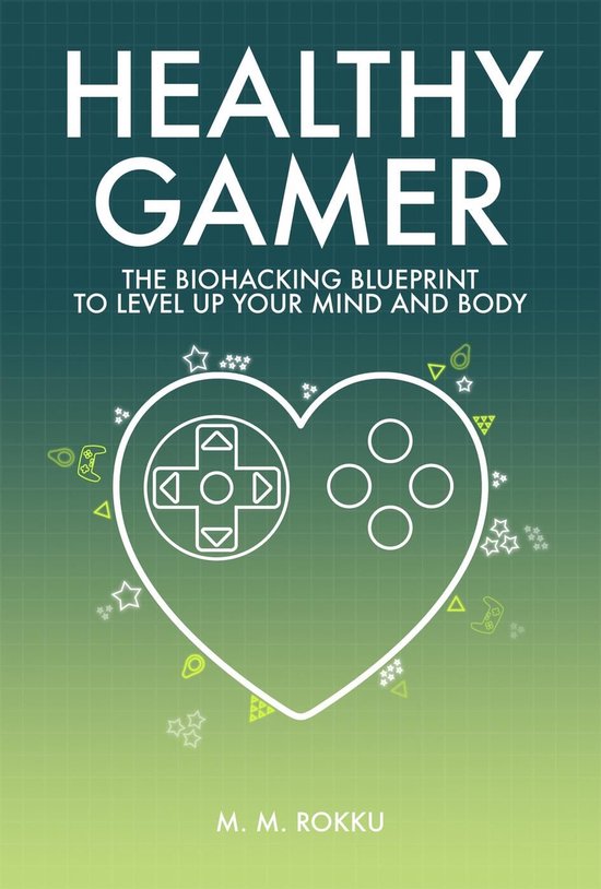 Healthy Gamer - The Biohacking Blueprint to Level Up Your Mind and BodyEbook